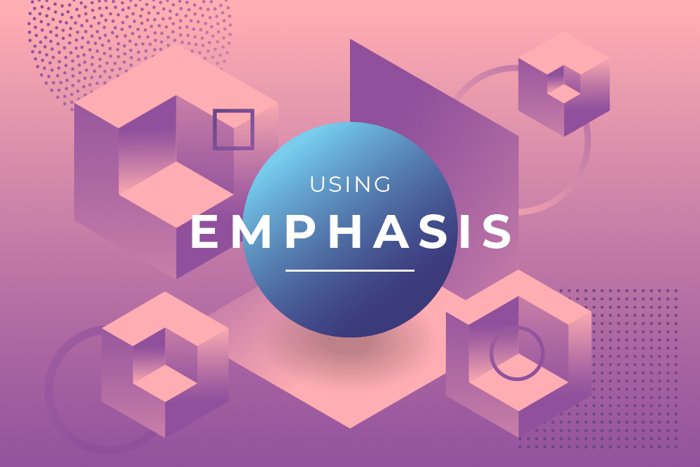 Using Emphasis for More Effective Designs